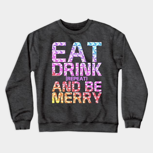 Eat, Drink And Be Merry Crewneck Sweatshirt by onarolltees